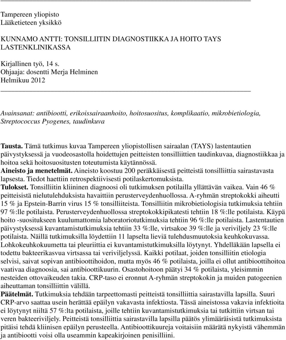 Tämä tutkimus kuvaa Tampereen yliopistollisen sairaalan (TAYS) lastentautien päivystyksessä ja vuodeosastolla hoidettujen peitteisten tonsilliittien taudinkuvaa, diagnostiikkaa ja hoitoa sekä