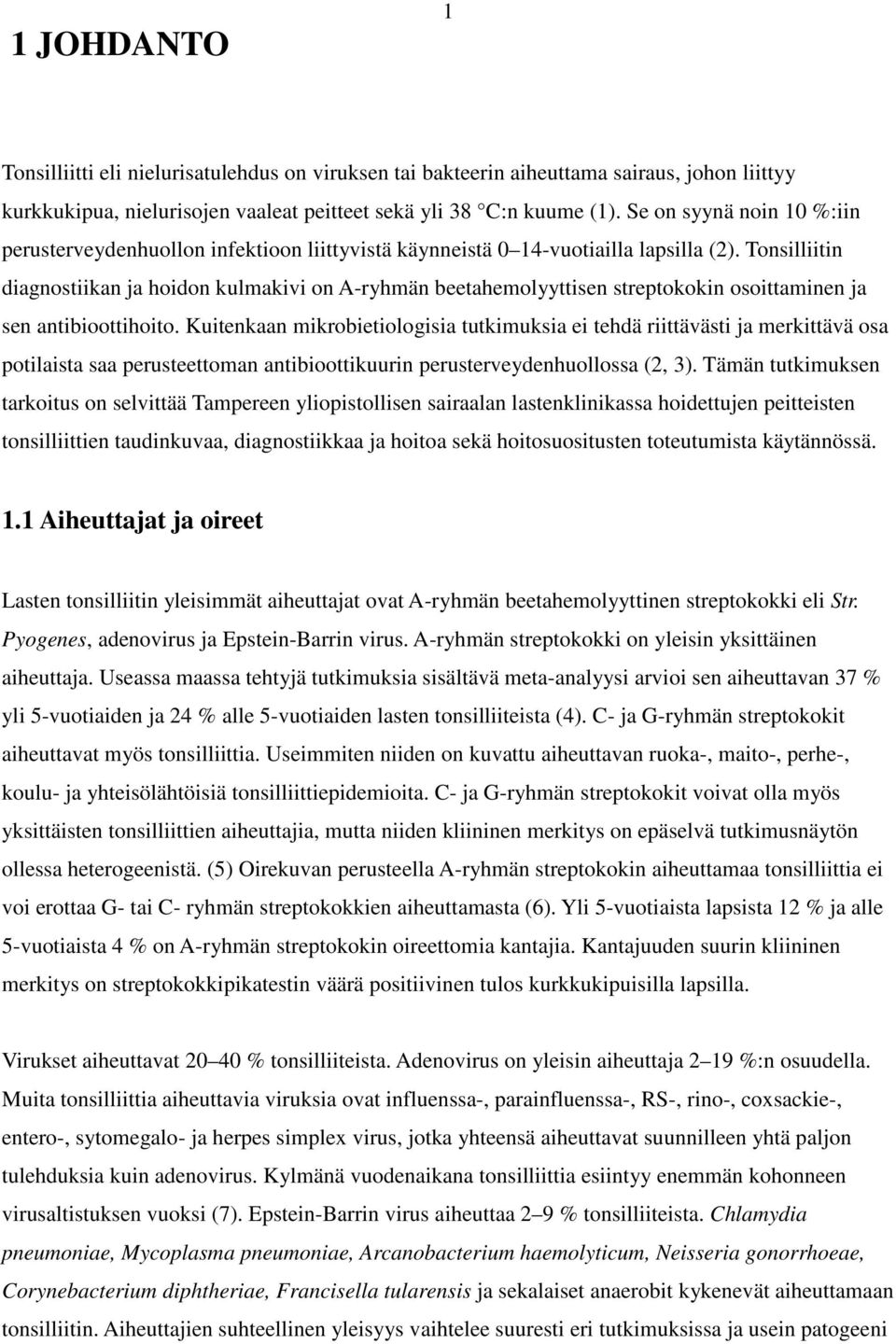 Tonsilliitin diagnostiikan ja hoidon kulmakivi on A-ryhmän beetahemolyyttisen streptokokin osoittaminen ja sen antibioottihoito.