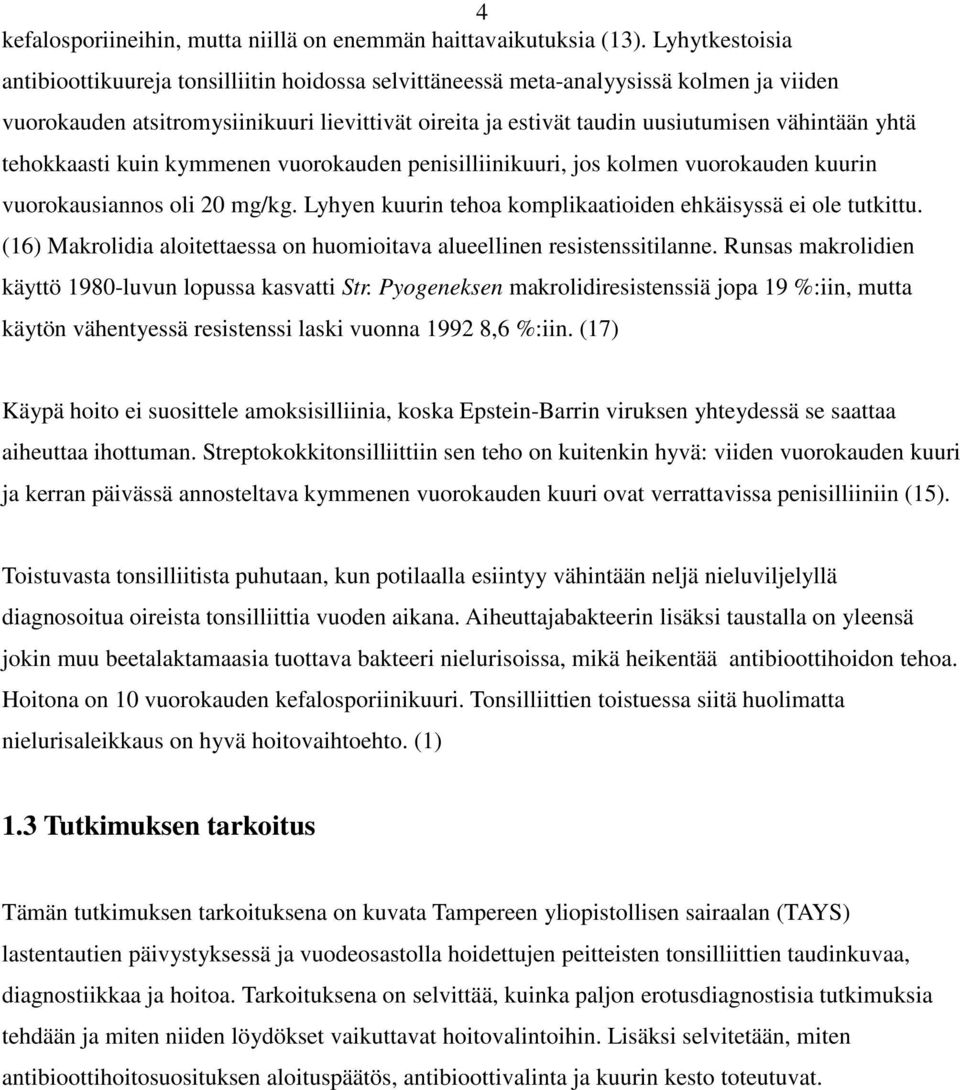 yhtä tehokkaasti kuin kymmenen vuorokauden penisilliinikuuri, jos kolmen vuorokauden kuurin vuorokausiannos oli 20 mg/kg. Lyhyen kuurin tehoa komplikaatioiden ehkäisyssä ei ole tutkittu.