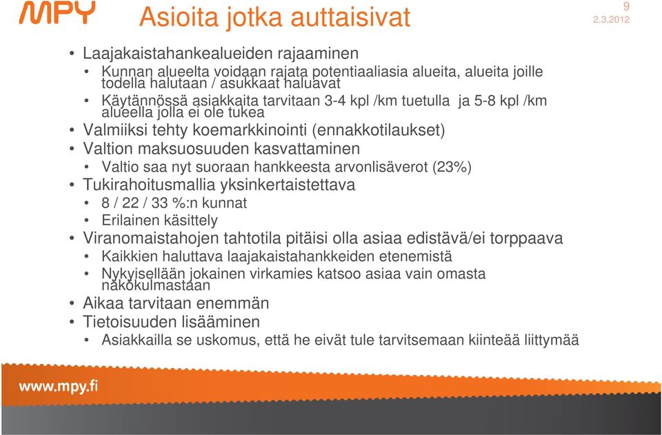 arvonlisäverot (23%) Tukirahoitusmallia yksinkertaistettava 8 / 22 / 33 %:n kunnat Erilainen käsittely Viranomaistahojen tahtotila pitäisi olla asiaa edistävä/ei torppaava Kaikkien haluttava