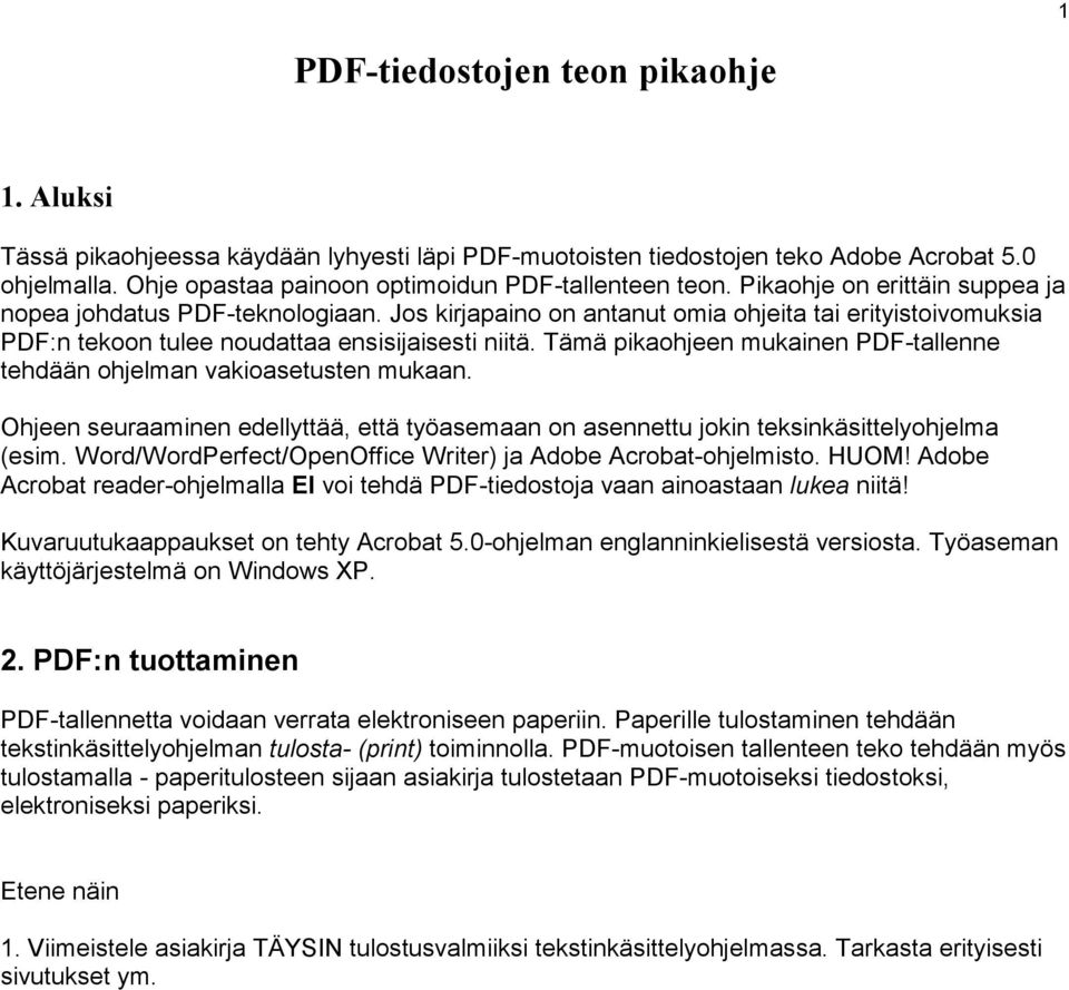 Tämä pikaohjeen mukainen PDF-tallenne tehdään ohjelman vakioasetusten mukaan. Ohjeen seuraaminen edellyttää, että työasemaan on asennettu jokin teksinkäsittelyohjelma (esim.