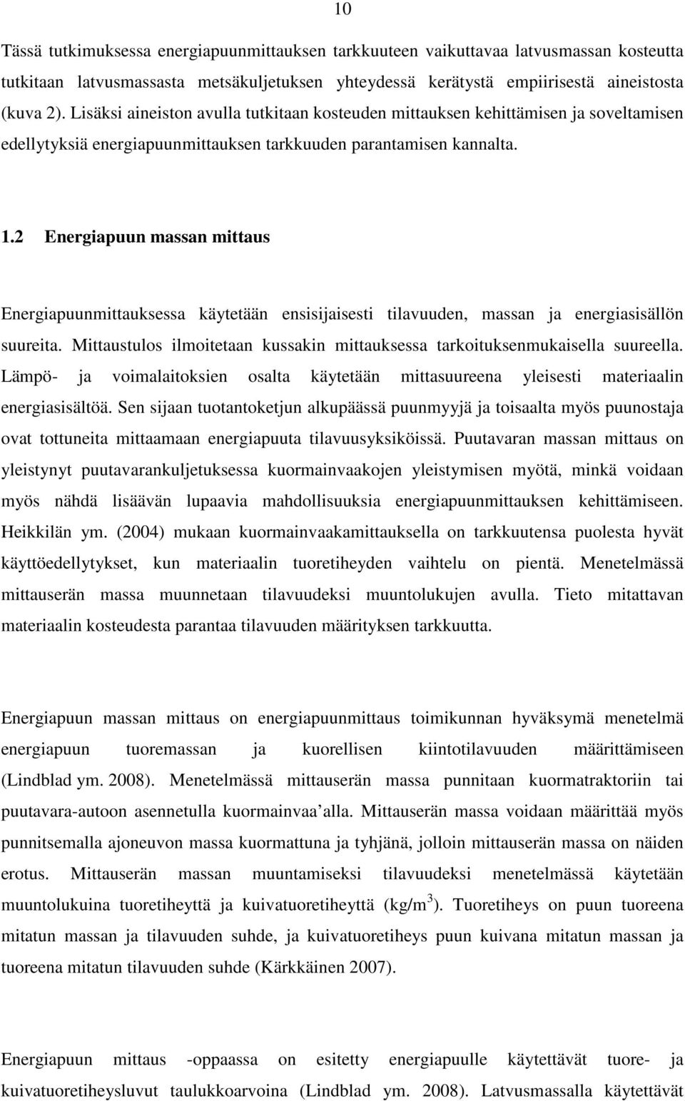 2 Energiapuun massan mittaus Energiapuunmittauksessa käytetään ensisijaisesti tilavuuden, massan ja energiasisällön suureita.