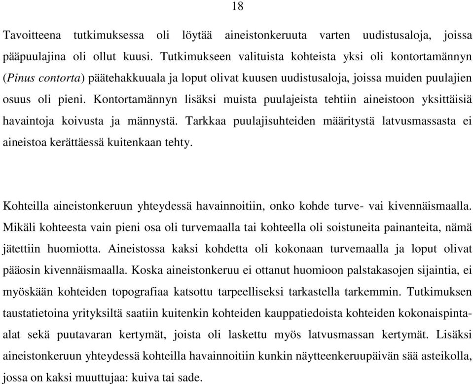 Kontortamännyn lisäksi muista puulajeista tehtiin aineistoon yksittäisiä havaintoja koivusta ja männystä. Tarkkaa puulajisuhteiden määritystä latvusmassasta ei aineistoa kerättäessä kuitenkaan tehty.