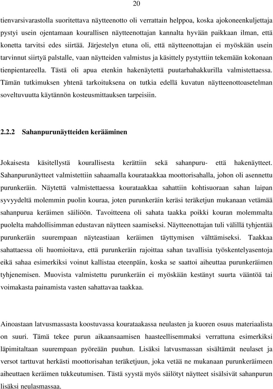 Tästä oli apua etenkin hakenäytettä puutarhahakkurilla valmistettaessa.