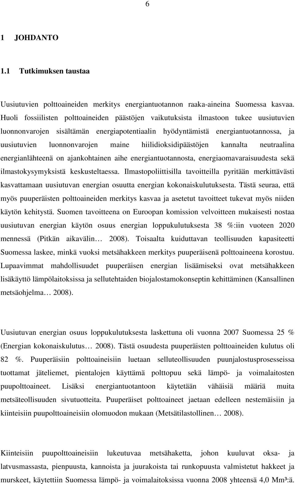 maine hiilidioksidipäästöjen kannalta neutraalina energianlähteenä on ajankohtainen aihe energiantuotannosta, energiaomavaraisuudesta sekä ilmastokysymyksistä keskusteltaessa.