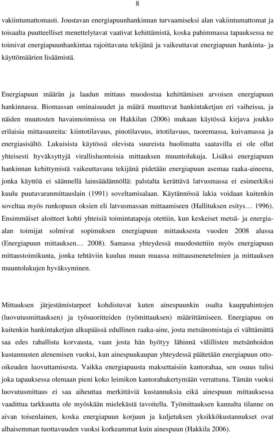 rajoittavana tekijänä ja vaikeuttavat energiapuun hankinta- ja käyttömäärien lisäämistä. Energiapuun määrän ja laadun mittaus muodostaa kehittämisen arvoisen energiapuun hankinnassa.