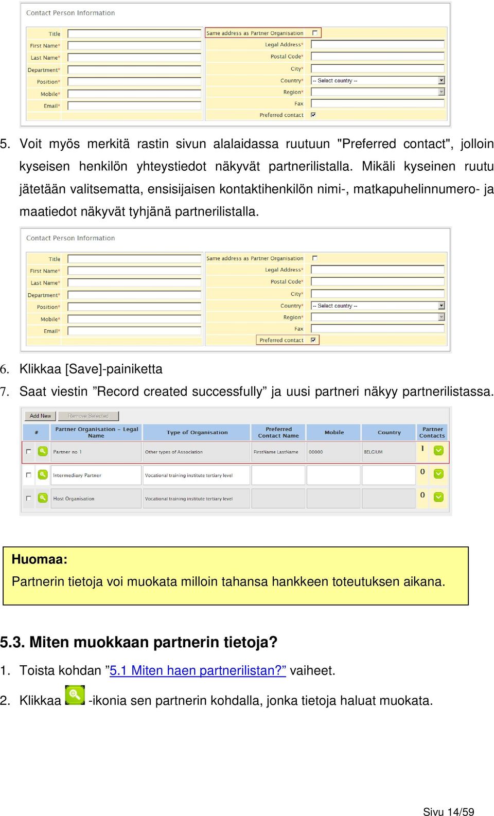 Klikkaa [Save]-painiketta 7. Saat viestin Record created successfully ja uusi partneri näkyy partnerilistassa.