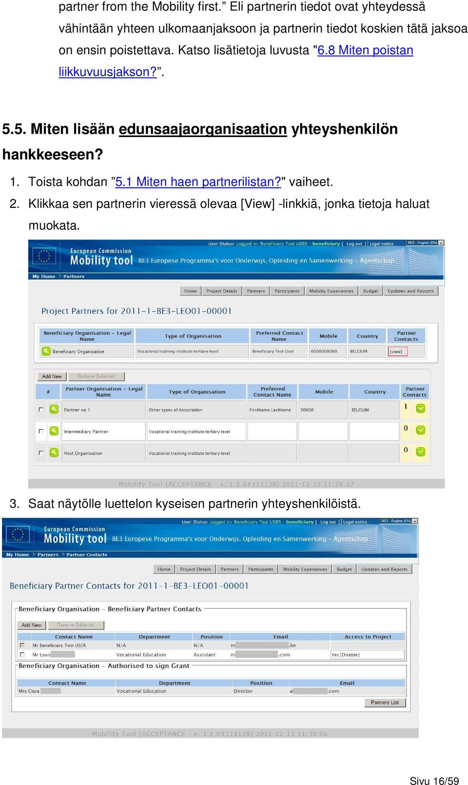 poistettava. Katso lisätietoja luvusta "6.8 Miten poistan liikkuvuusjakson?. 5.