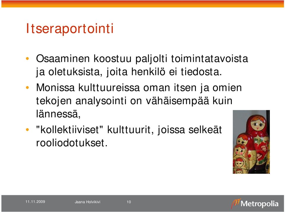 Monissa kulttuureissa oman itsen ja omien tekojen analysointi on