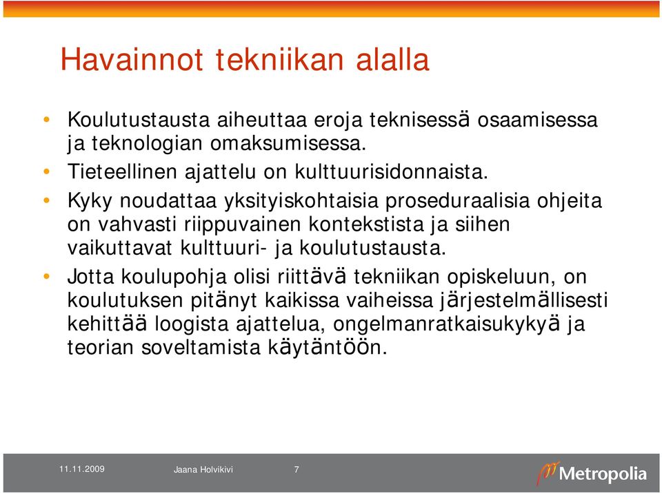 Kyky noudattaa yksityiskohtaisia proseduraalisia ohjeita on vahvasti riippuvainen kontekstista ja siihen vaikuttavat kulttuuri- ja