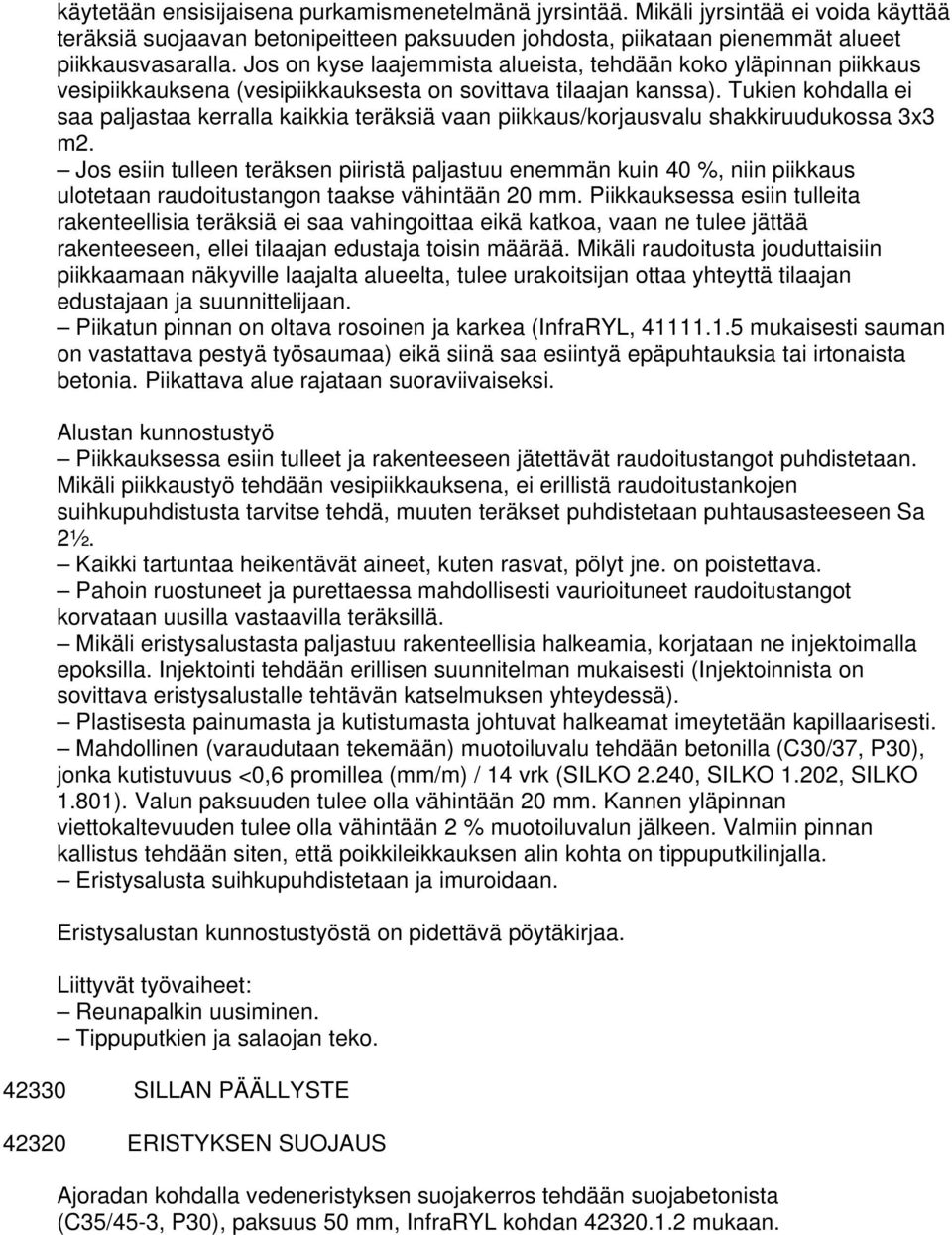 Tukien kohdalla ei saa paljastaa kerralla kaikkia teräksiä vaan piikkaus/korjausvalu shakkiruudukossa 3x3 m2.