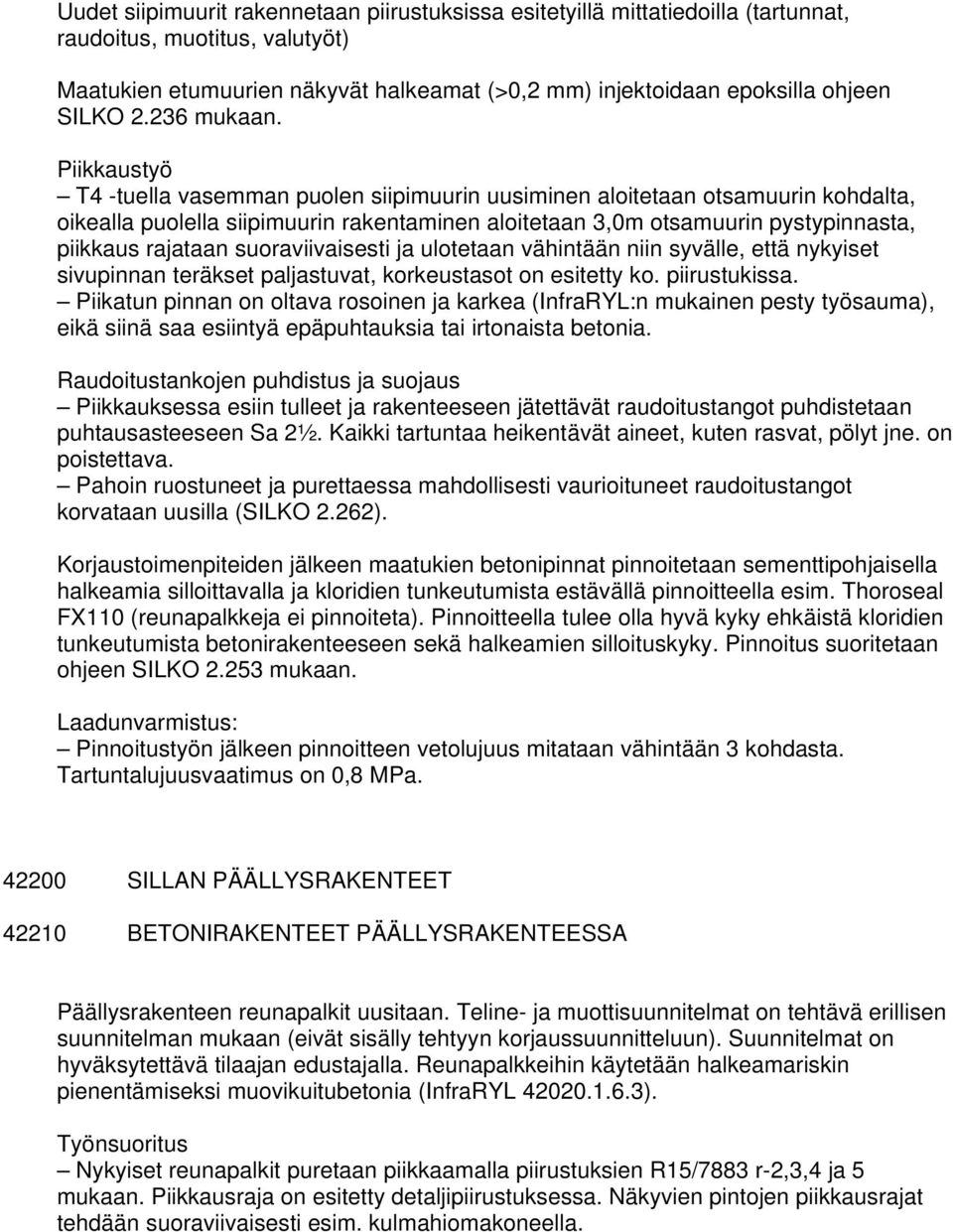 Piikkaustyö T4 -tuella vasemman puolen siipimuurin uusiminen aloitetaan otsamuurin kohdalta, oikealla puolella siipimuurin rakentaminen aloitetaan 3,0m otsamuurin pystypinnasta, piikkaus rajataan