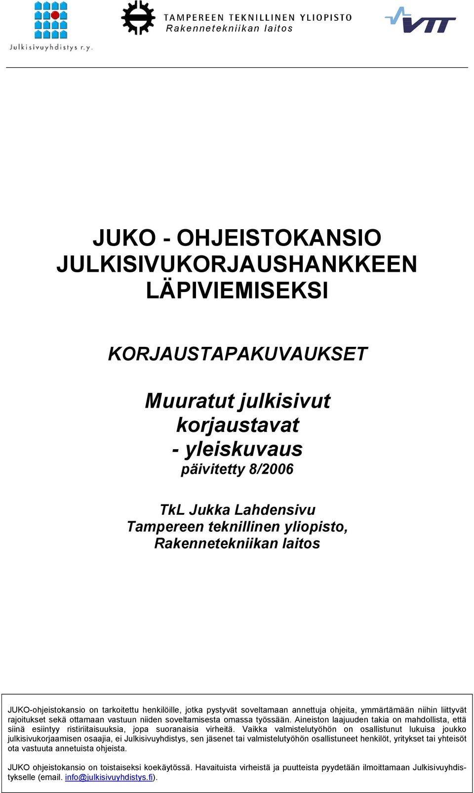 ottamaan vastuun niiden soveltamisesta omassa työssään. Aineiston laajuuden takia on mahdollista, että siinä esiintyy ristiriitaisuuksia, jopa suoranaisia virheitä.