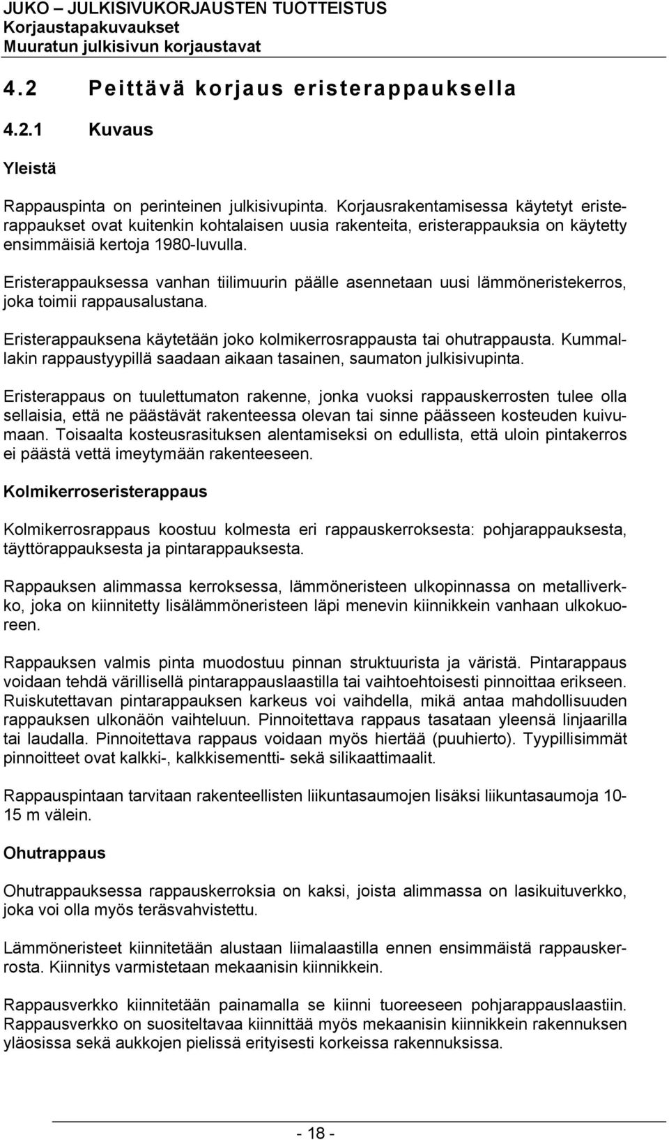 Eristerappauksessa vanhan tiilimuurin päälle asennetaan uusi lämmöneristekerros, joka toimii rappausalustana. Eristerappauksena käytetään joko kolmikerrosrappausta tai ohutrappausta.