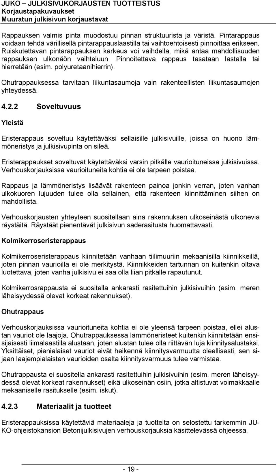 Ohutrappauksessa tarvitaan liikuntasaumoja vain rakenteellisten liikuntasaumojen yhteydessä. 4.2.