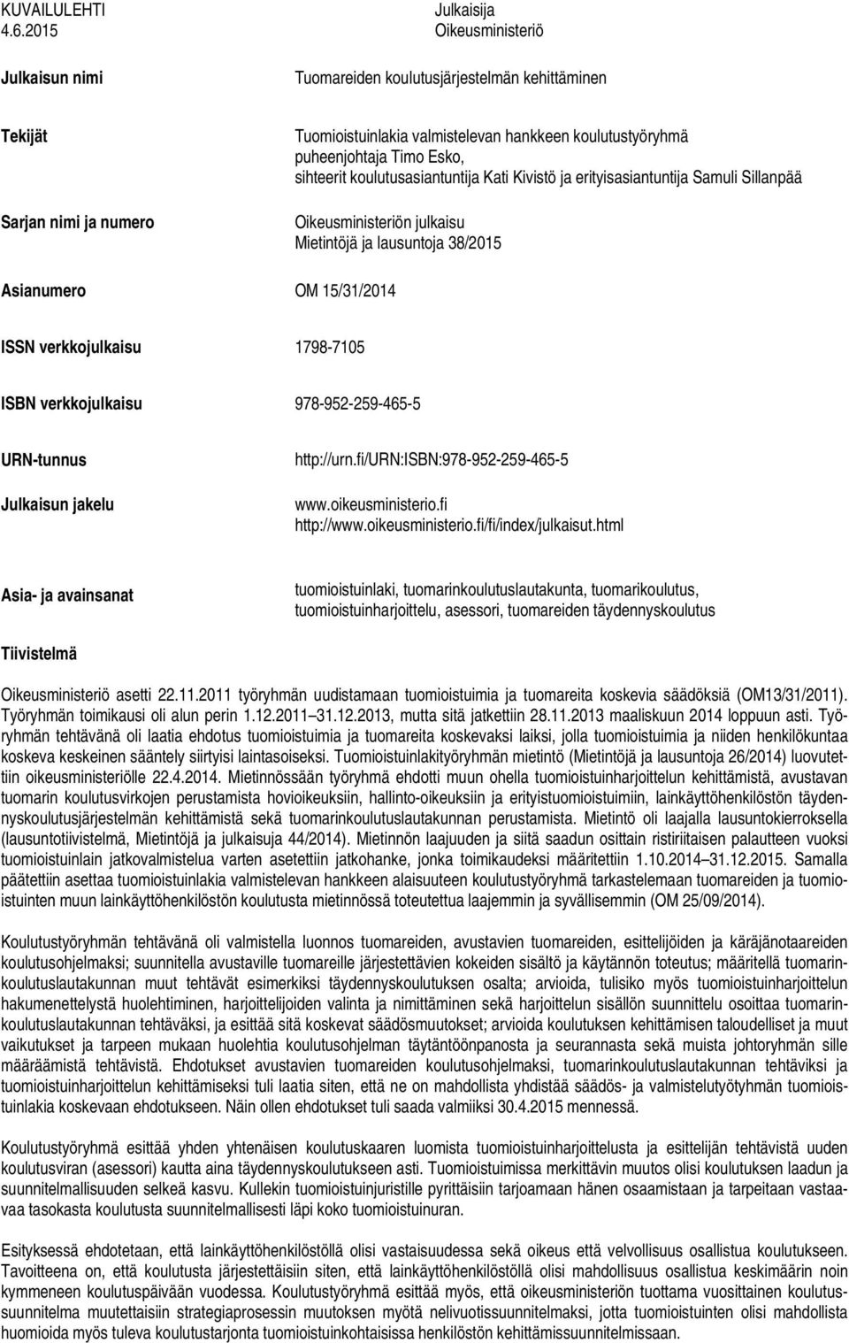 Timo Esko, sihteerit koulutusasiantuntija Kati Kivistö ja erityisasiantuntija Samuli Sillanpää Oikeusministeriön julkaisu Mietintöjä ja lausuntoja 38/2015 Asianumero OM 15/31/2014 ISSN verkkojulkaisu
