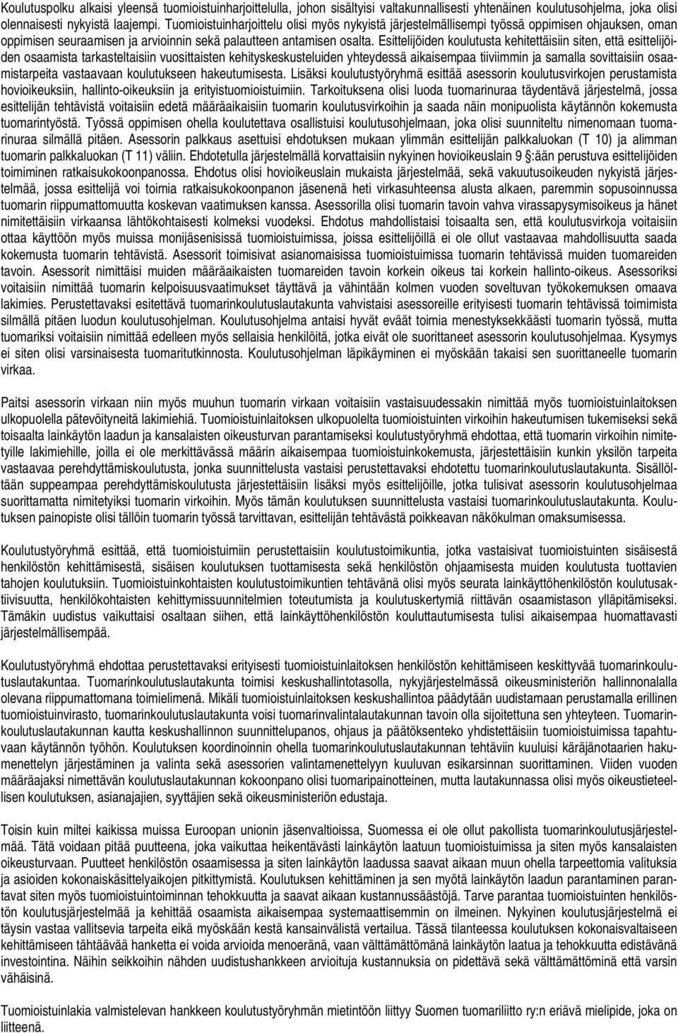 Esittelijöiden koulutusta kehitettäisiin siten, että esittelijöiden osaamista tarkasteltaisiin vuosittaisten kehityskeskusteluiden yhteydessä aikaisempaa tiiviimmin ja samalla sovittaisiin