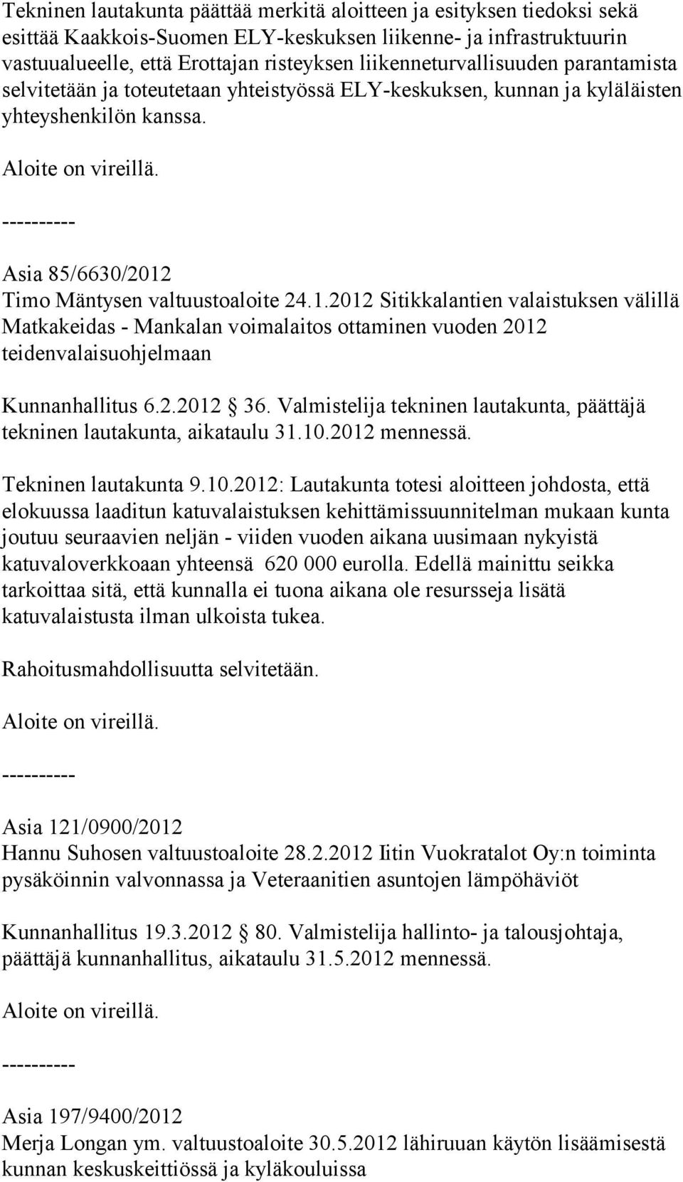 Timo Mäntysen valtuustoaloite 24.1.2012 Sitikkalantien valaistuksen välillä Matkakeidas - Mankalan voimalaitos ottaminen vuoden 2012 teidenvalaisuohjelmaan Kunnanhallitus 6.2.2012 36.