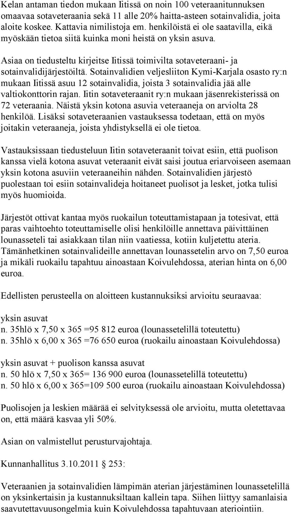 Sotainvalidien veljesliiton Kymi-Karjala osasto ry:n mukaan Iitissä asuu 12 sotainvalidia, joista 3 sotainvalidia jää alle valtiokonttorin rajan.