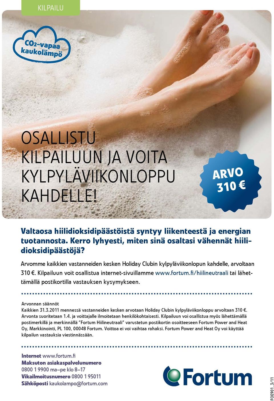 Kilpailuun voit osallistua internet-sivuillamme www.fortum.fi/hiilineutraali tai lähettämällä postikortilla vastauksen kysymykseen. Arvonnan säännöt Kaikkien 31