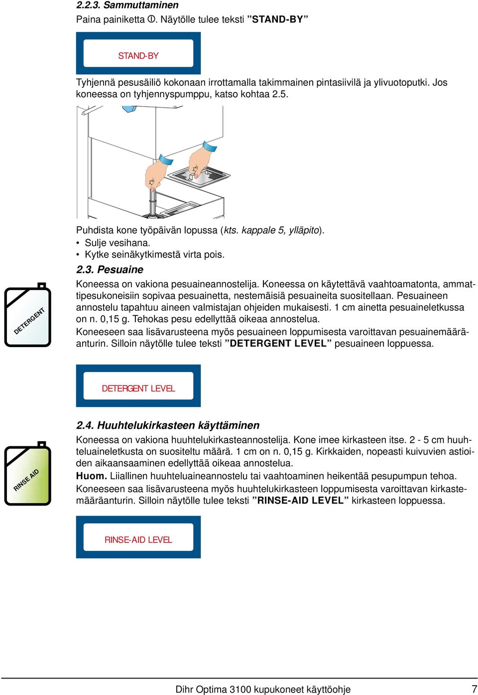 Pesuaine Koneessa on vakiona pesuaineannostelija. Koneessa on käytettävä vaahtoamatonta, ammattipesukoneisiin sopivaa pesuainetta, nestemäisiä pesuaineita suositellaan.