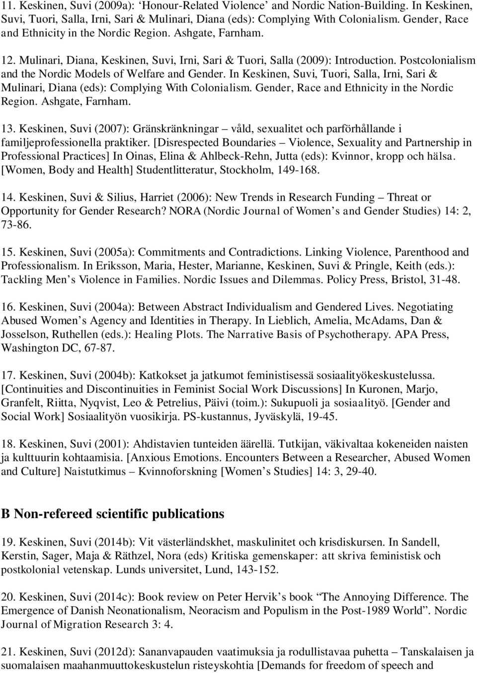 Postcolonialism and the Nordic Models of Welfare and Gender. In Keskinen, Suvi, Tuori, Salla, Irni, Sari & Mulinari, Diana (eds): Complying With Colonialism.