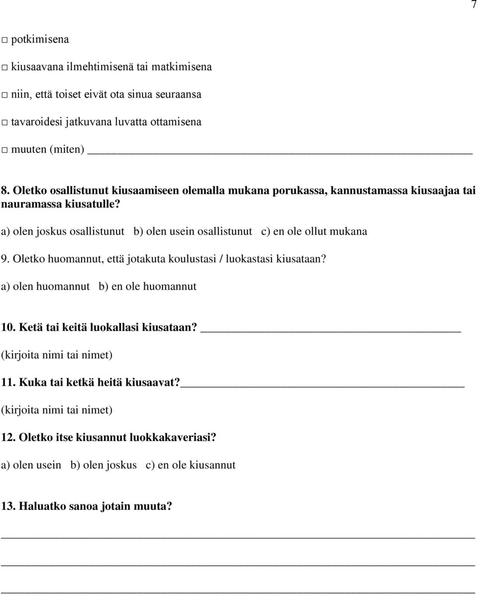 a) olen joskus osallistunut b) olen usein osallistunut c) en ole ollut mukana 9. Oletko huomannut, että jotakuta koulustasi / luokastasi kiusataan?