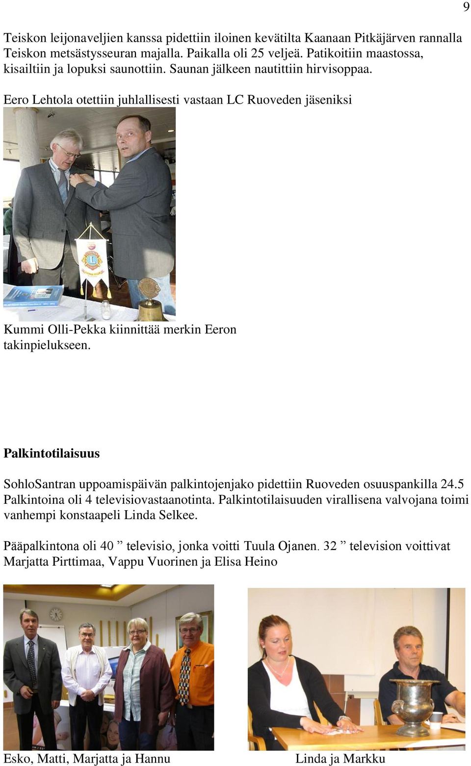 Eero Lehtola otettiin juhlallisesti vastaan LC Ruoveden jäseniksi 9 Kummi Olli-Pekka kiinnittää merkin Eeron takinpielukseen.