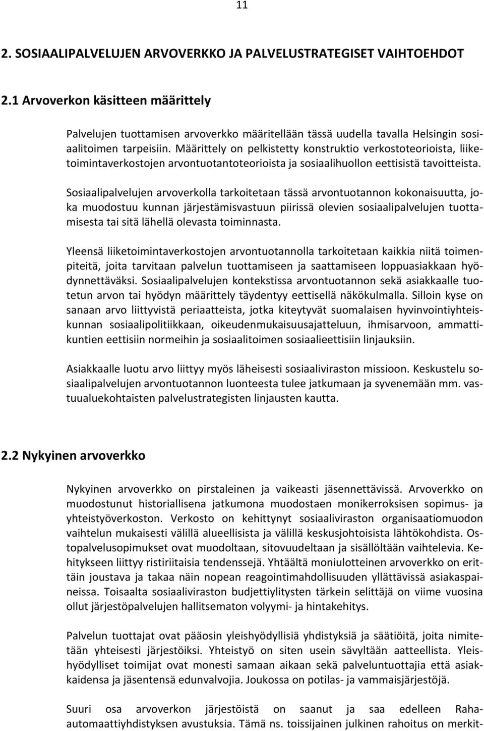 Määrittely on pelkistetty konstruktio verkostoteorioista, liiketoimintaverkostojen arvontuotantoteorioista ja sosiaalihuollon eettisistä tavoitteista.