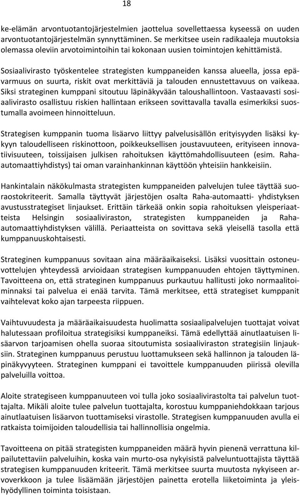 Sosiaalivirasto työskentelee strategisten kumppaneiden kanssa alueella, jossa epävarmuus on suurta, riskit ovat merkittäviä ja talouden ennustettavuus on vaikeaa.