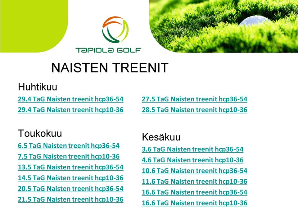 5 TaG Naisten treenit hcp10-36 20.5 TaG Naisten treenit hcp36-54 21.5 TaG Naisten treenit hcp10-36 Kesäkuu 3.6 TaG Naisten treenit hcp36-54 4.