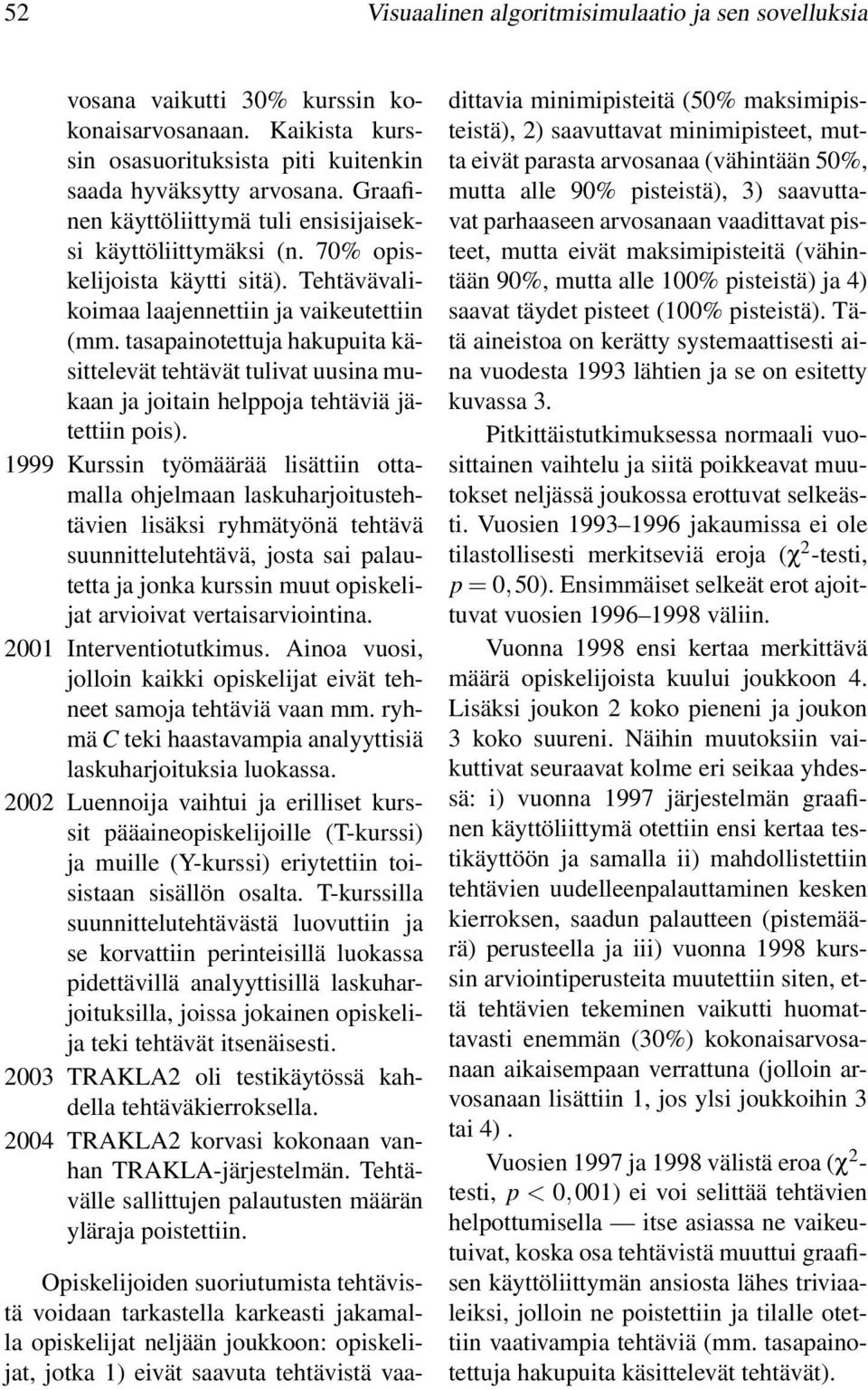 tasapainotettuja hakupuita käsittelevät tehtävät tulivat uusina mukaan ja joitain helppoja tehtäviä jätettiin pois).
