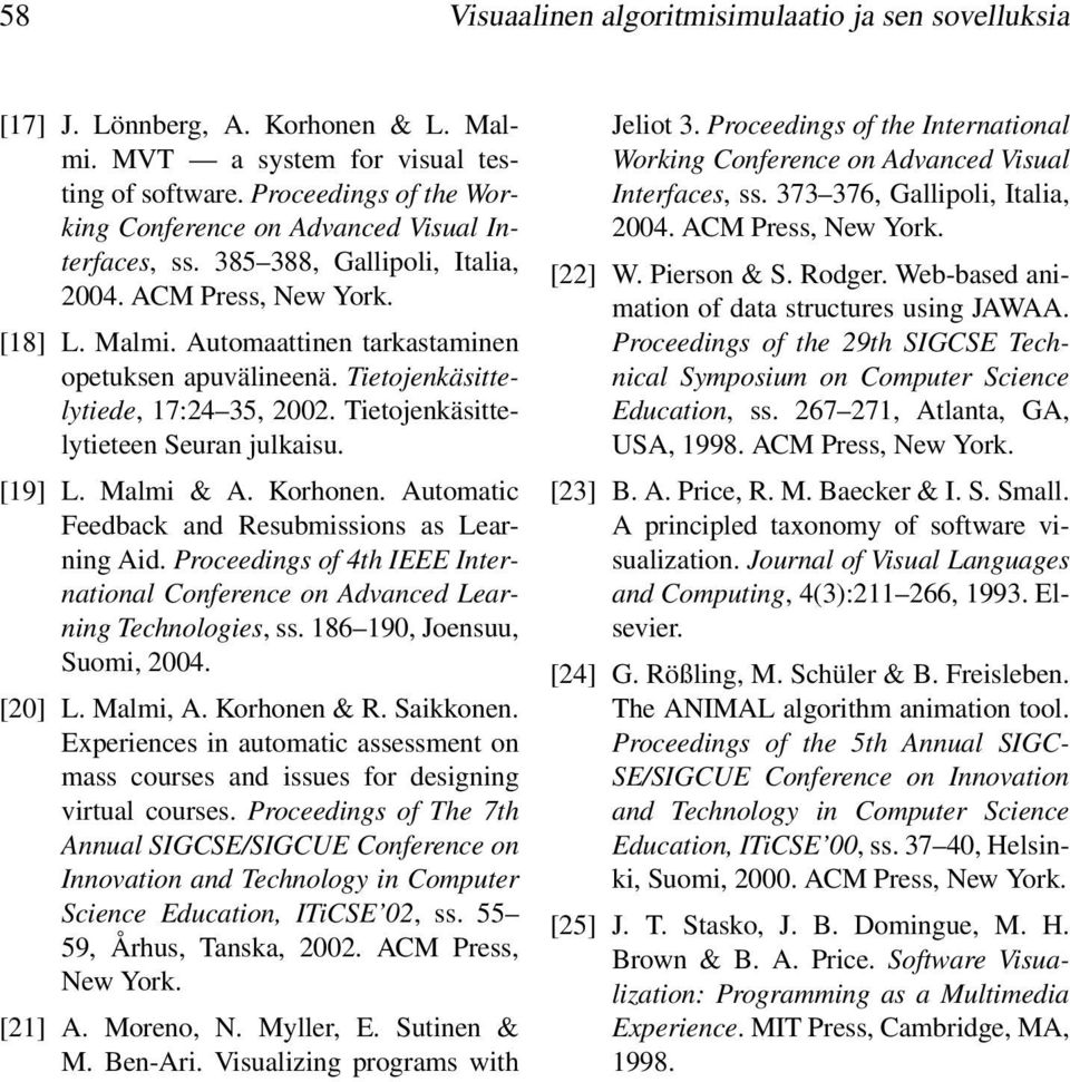 Tietojenkäsittelytiede, 17:24 35, 2002. Tietojenkäsittelytieteen Seuran julkaisu. [19] L. Malmi & A. Korhonen. Automatic Feedback and Resubmissions as Learning Aid.