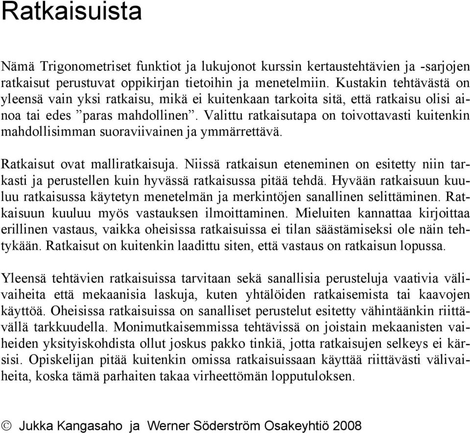 Rtkisut ovt mllirtkisuj. Niissä rtkisu eteemie o esitetty ii trksti j perustelle kui hyvässä rtkisuss pitää tehdä. Hyvää rtkisuu kuuluu rtkisuss käytety meetelmä j merkitöje sllie selittämie.