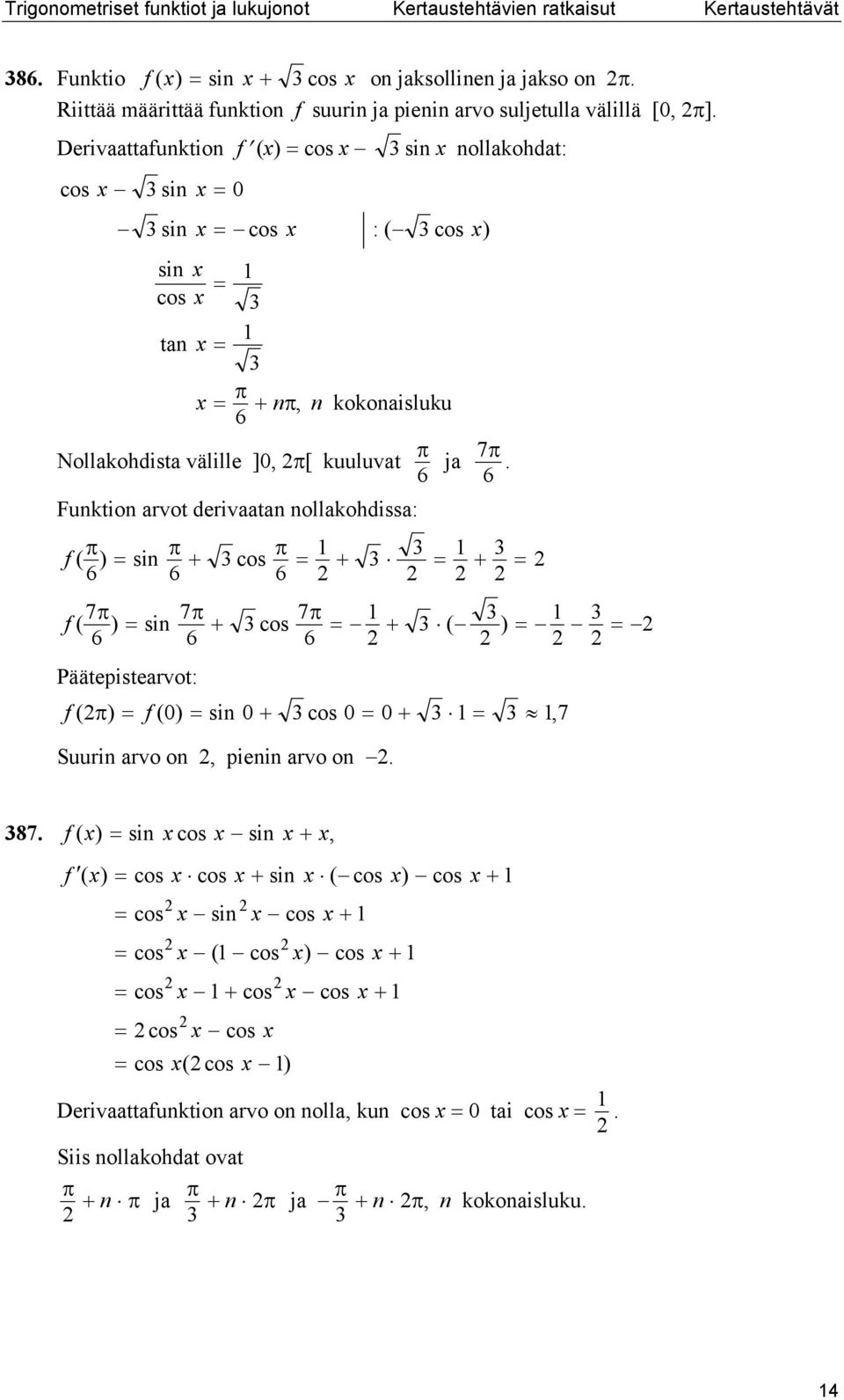 Derivttfuktio f cos cos si 0 si cos : si cos t, kokoisluku 6 si ollkohdt: cos 7 Nollkohdist välille ]0, [ kuuluvt j.