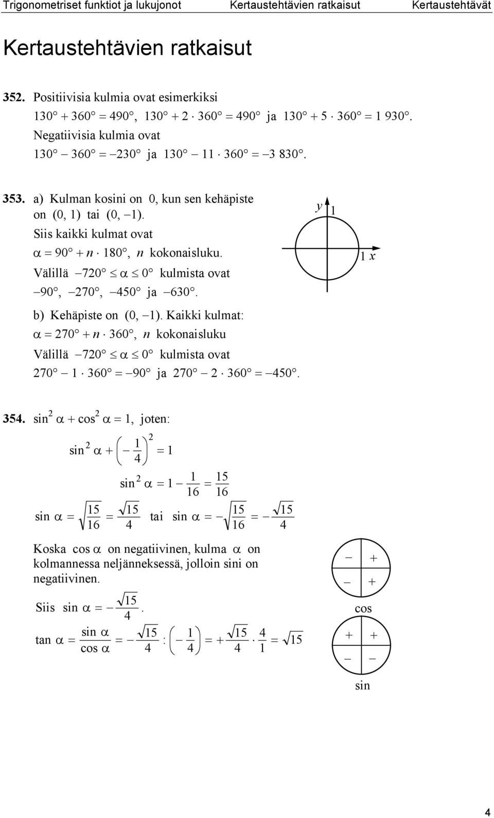 y Siis kikki kulmt ovt α 90 80, kokoisluku. Välillä 70 α 0 kulmist ovt 90, 70, 50 j 60. b Kehäpiste o 0,.