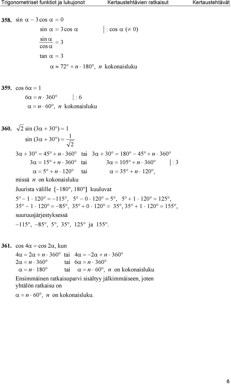 si α 0 si α 0 α 0 5 60 ti α 0 80 5 60 α 5 60 ti α 05 60 : α 5 0 ti α 5 0, missä o kokoisluku Juurist välille [80, 80 ] kuuluvt 5 0 5, 5 0 0