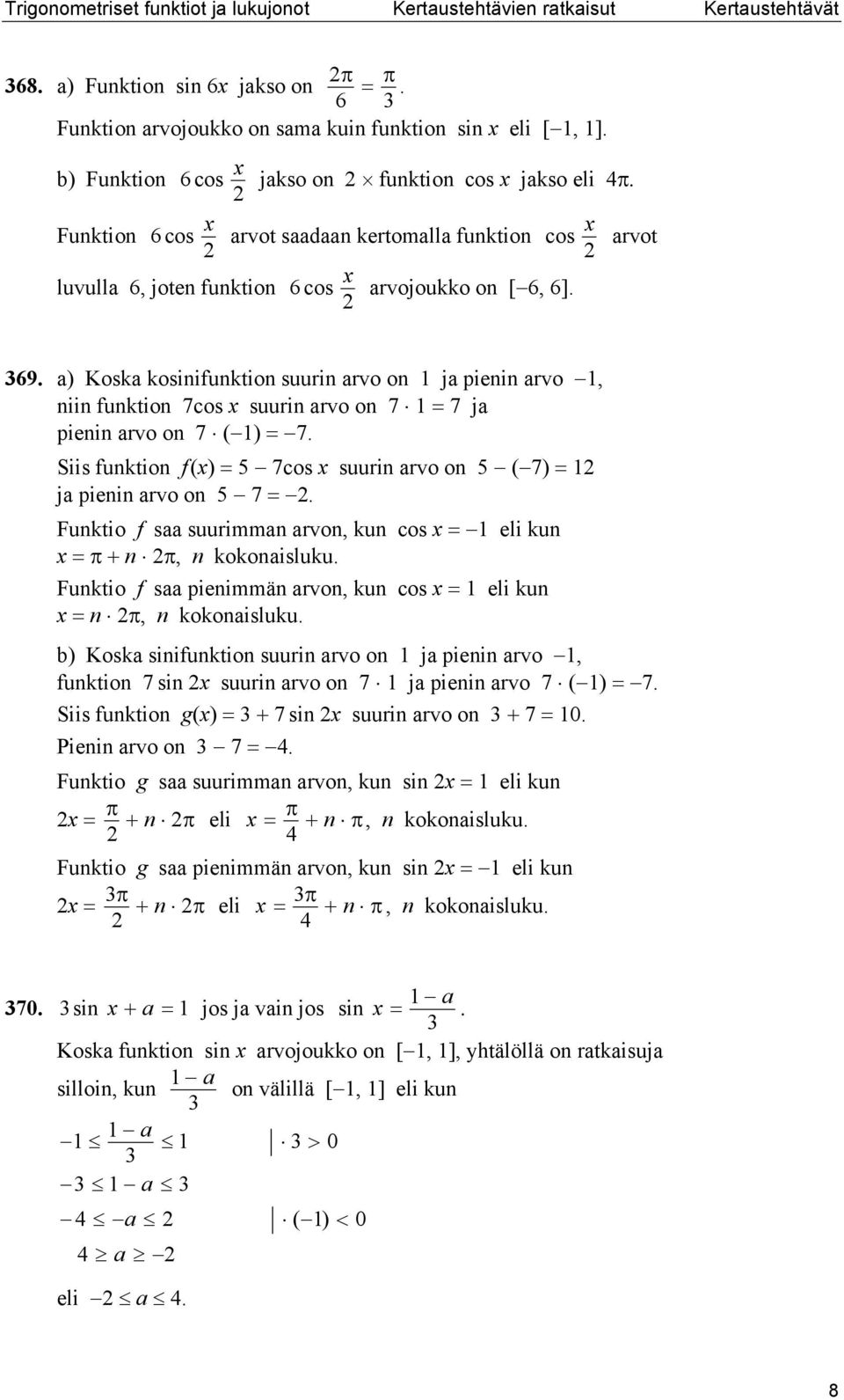 Siis fuktio f 5 7cos suuri rvo o 5 7 j piei rvo o 5 7. Fuktio f s suurimm rvo, ku cos eli ku, kokoisluku. Fuktio f s pieimmä rvo, ku cos eli ku, kokoisluku.