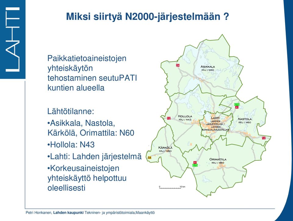 kuntien alueella Lähtötilanne: Asikkala, Nastola, Kärkölä,