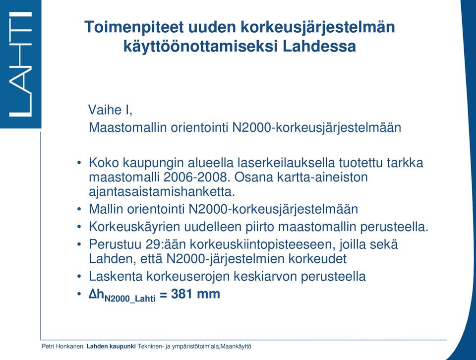 Mallin orientointi N2000-korkeusjärjestelmään Korkeuskäyrien uudelleen piirto maastomallin perusteella.