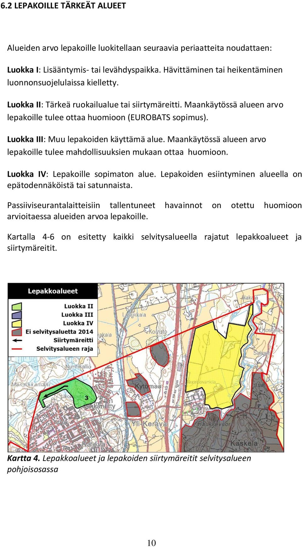 Luokka III: Muu lepakoiden käyttämä alue. Maankäytössä alueen arvo lepakoille tulee mahdollisuuksien mukaan ottaa huomioon. Luokka IV: Lepakoille sopimaton alue.