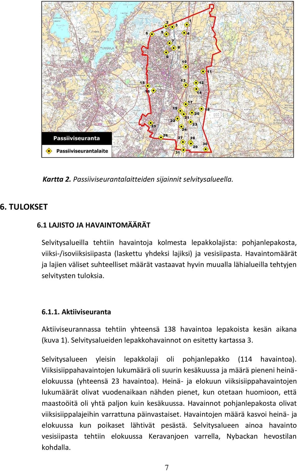 Havaintomäärät ja lajien väliset suhteelliset määrät vastaavat hyvin muualla lähialueilla tehtyjen selvitysten tuloksia. 6.1.