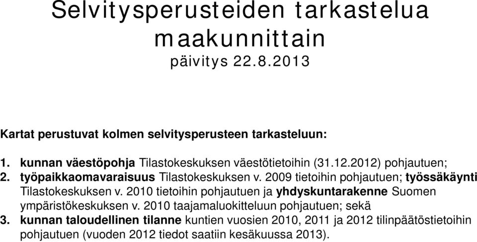 2009 tietoihin pohjautuen; työssäkäynti Tilastokeskuksen v. 2010 tietoihin pohjautuen ja yhdyskuntarakenne Suomen ympäristökeskuksen v.