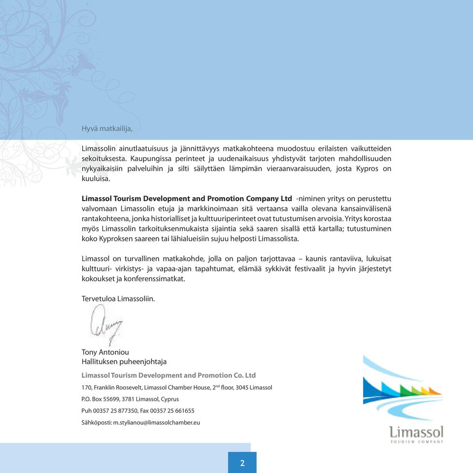 Limassol Tourism Development and Promotion Company Ltd -niminen yritys on perustettu valvomaan Limassolin etuja ja markkinoimaan sitä vertaansa vailla olevana kansainvälisenä rantakohteena, jonka