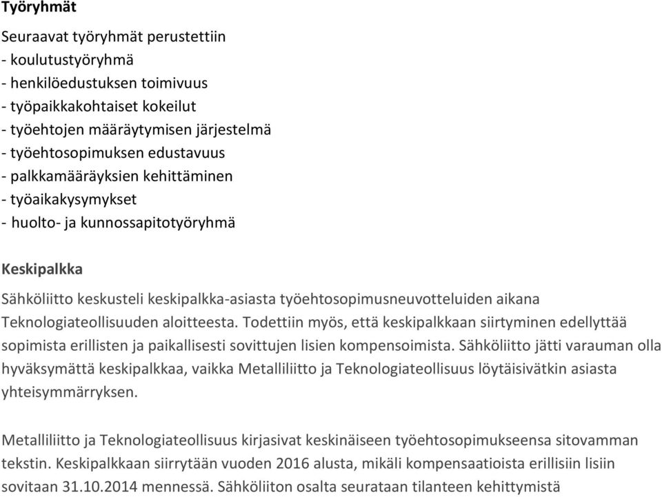 aloitteesta. Todettiin myös, että keskipalkkaan siirtyminen edellyttää sopimista erillisten ja paikallisesti sovittujen lisien kompensoimista.