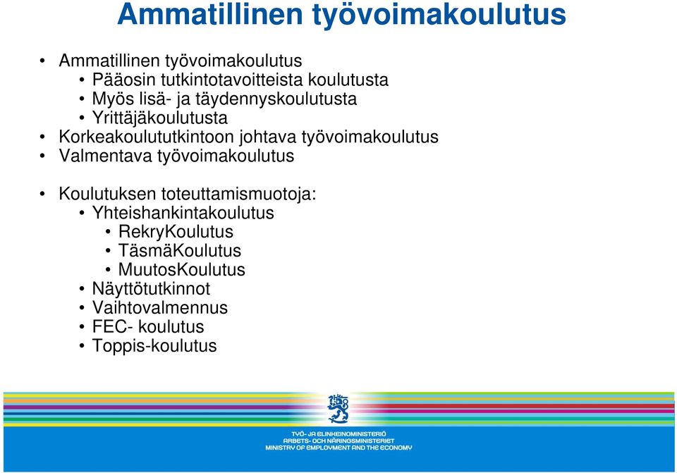 työvoimakoulutus Valmentava työvoimakoulutus Koulutuksen toteuttamismuotoja: