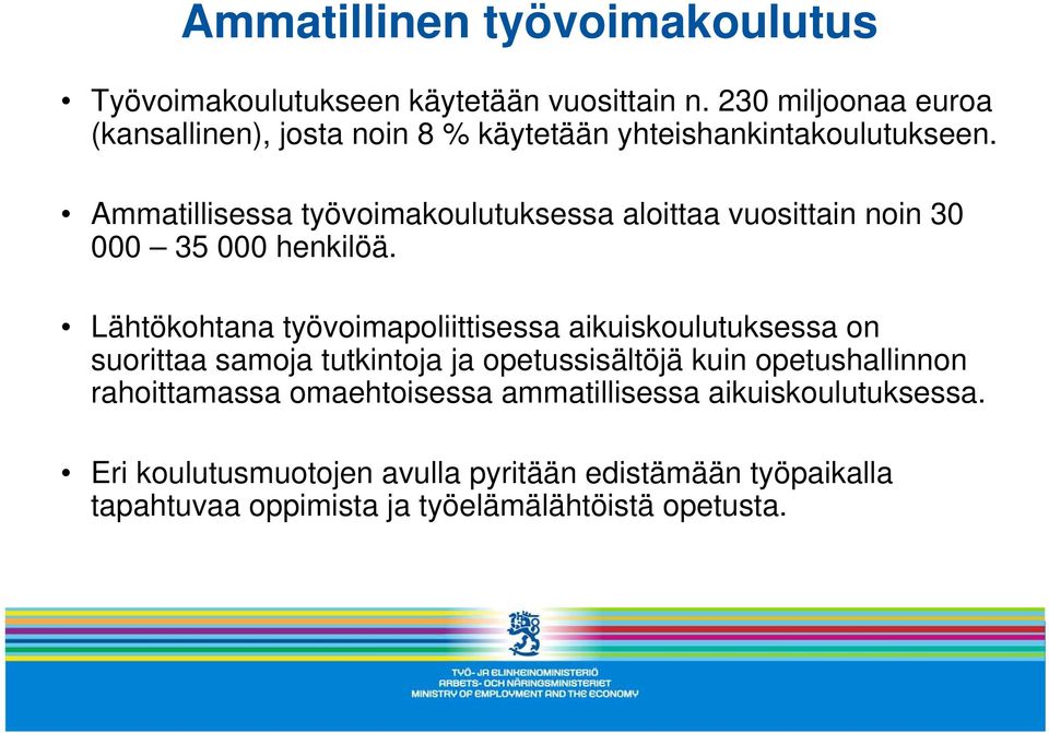 Ammatillisessa työvoimakoulutuksessa aloittaa vuosittain noin 30 000 35 000 henkilöä.