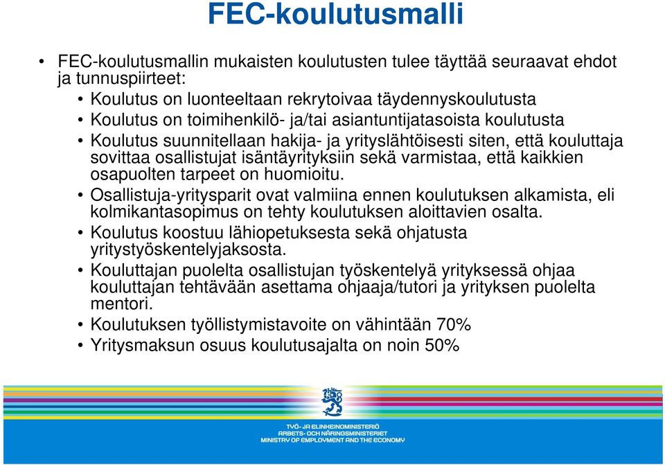 huomioitu. Osallistuja-yritysparit ovat valmiina ennen koulutuksen alkamista, eli kolmikantasopimus on tehty koulutuksen aloittavien osalta.