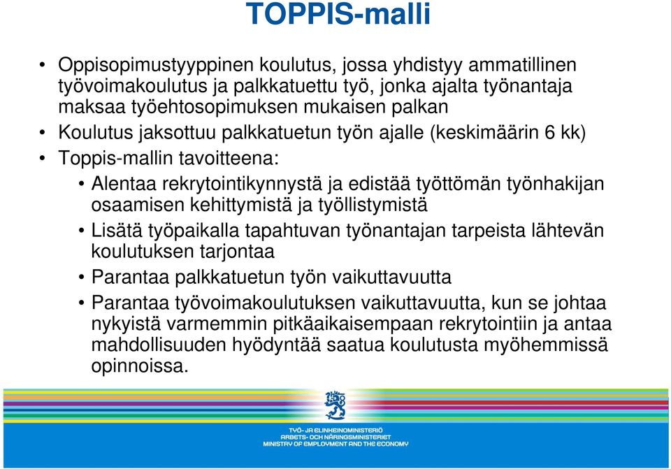 kehittymistä ja työllistymistä Lisätä työpaikalla tapahtuvan työnantajan tarpeista lähtevän koulutuksen tarjontaa Parantaa palkkatuetun työn vaikuttavuutta Parantaa