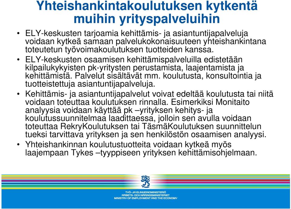 koulutusta, konsultointia ja tuotteistettuja asiantuntijapalveluja. Kehittämis- ja asiantuntijapalvelut voivat edeltää koulutusta tai niitä voidaan toteuttaa koulutuksen rinnalla.